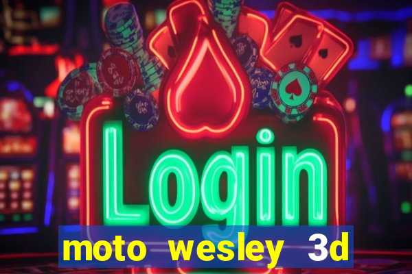 moto wesley 3d dinheiro infinito